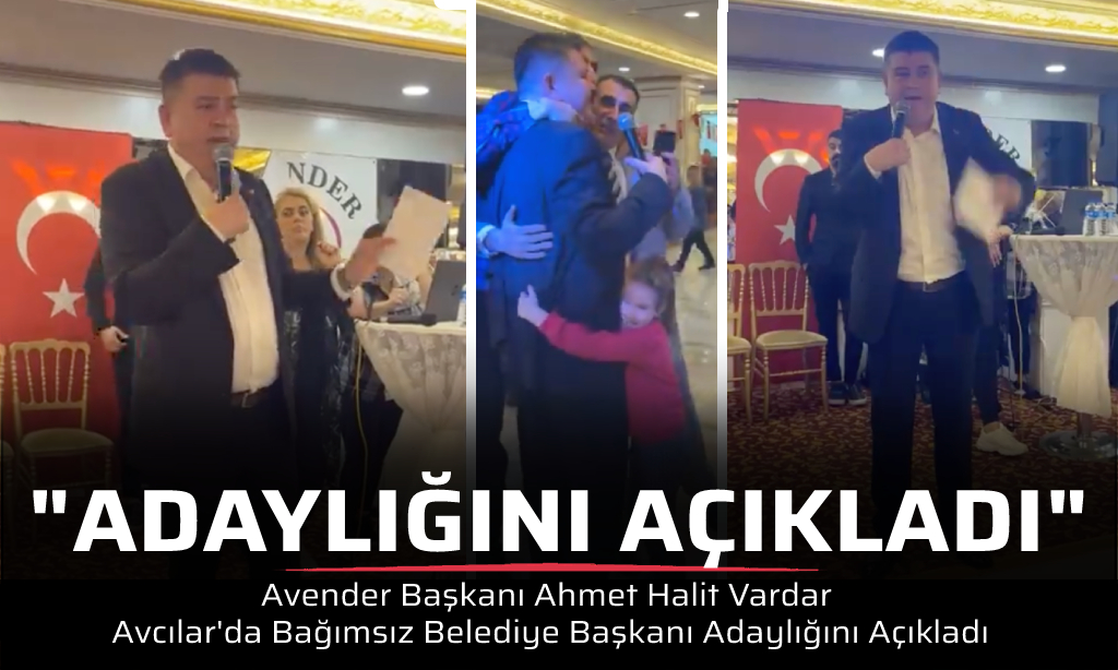 Avender Başkanı Ahmet Halit Vardar Avcılar’da Bağımsız Belediye Başkanı Adaylığını Açıkladı