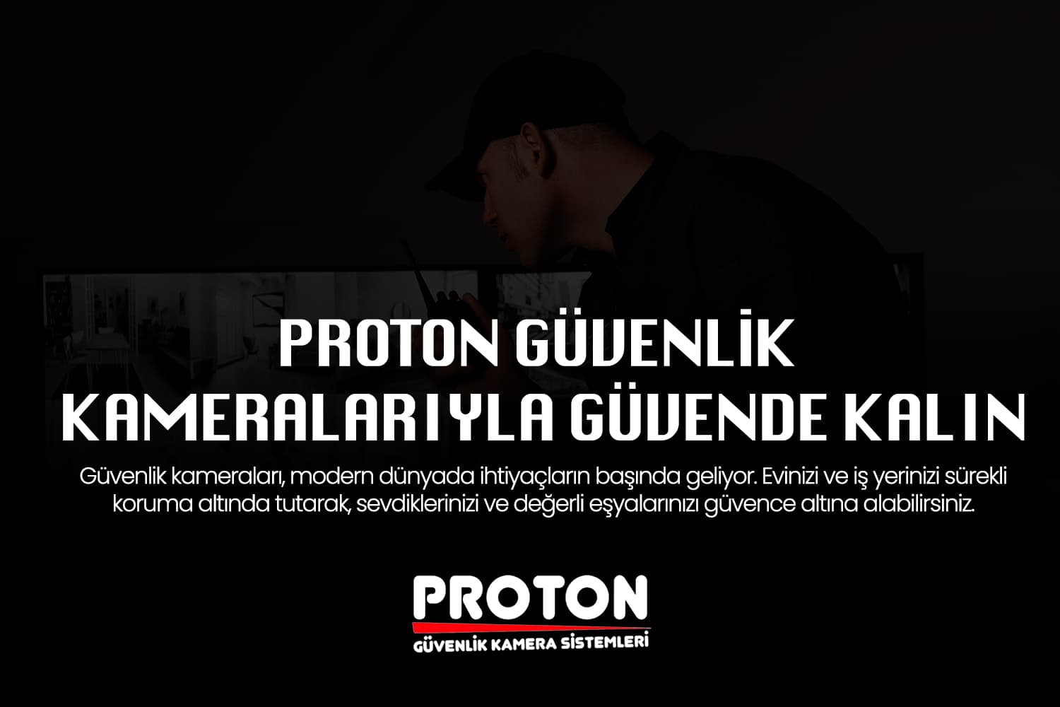 Proton Güvenlik Kameralarıyla Güvende Kalın